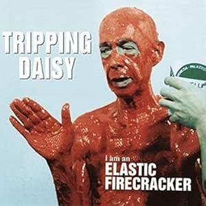 輸入盤 TRIPPING DAISY / I AM AN ELASTIC FIRECRACKER [...