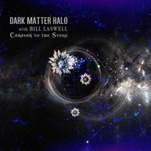 輸入盤 DARK MATTER HALO ／ BILL LASWELL / CARAVAN TO THE STARS [CD]｜ggking