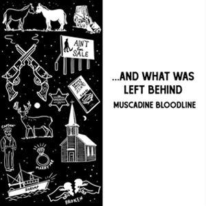 輸入盤 MUSCADINE BLOODLINE / ... AND WHAT WAS LEFT BE...