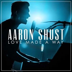 輸入盤 AARON SHUST / LOVE MADE A WAY （LIVE IN NASHVIL...