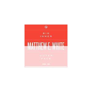 輸入盤 MATTHEW E WHITE / BIG INNER ： OUTER FACE EDITION [2CD]｜ggking