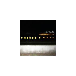 輸入盤 JEFF GREINKE / SCENES FROM A TRAIN [CD]