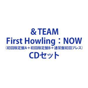 ＆TEAM / First Howling ： NOW（初回限定盤A＋初回限定盤B＋通常盤初回プレス） [CDセット]｜ggking