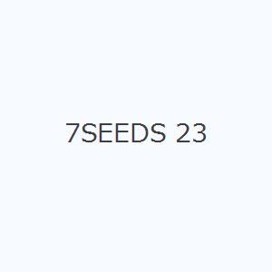 7SEEDS 23｜ggking