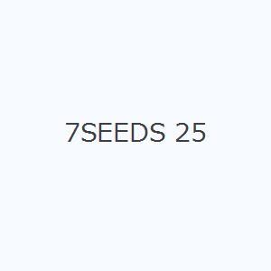 7SEEDS 25