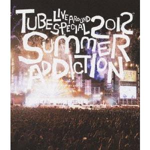 TUBE Live Around Special 2012 -SUMMER ADDICTION-（通常盤） [Blu-ray]｜ggking
