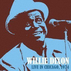 ウィリー・ディクソン / ライヴ・イン・シカゴ 1974 [CD]｜ggking