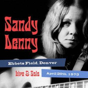 サンディ・デニー / ソロ・ライブ・アット・エベッツ・フィールド、デンヴァー 1973年4月29日 [CD]