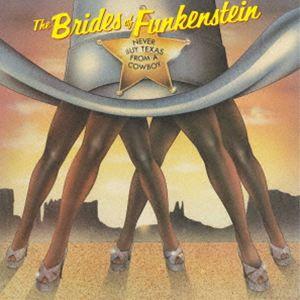 ブライズ・オブ・ファンケンシュタイン / ネヴァー・バイ・テキサス・フロム・ア・カウボーイ [CD]