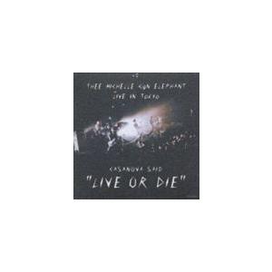 THEE MICHELLE GUN ELEPHANT / CASANOVA SAID ”LIVE OR DIE” [CD]｜ggking