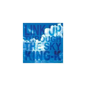 KING-K / LINK UP THROUGH THE SKY [CD]