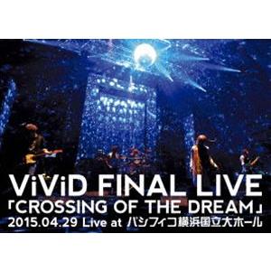 ViViD FINAL LIVE「CROSSING OF THE DREAM」2015.04.29 Live at
