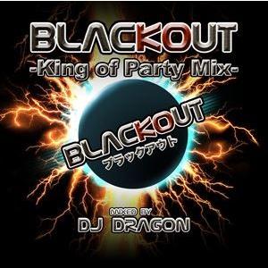 DJ DRAGON（MIX） / BLACK OUT -King of Party Mix- mix...