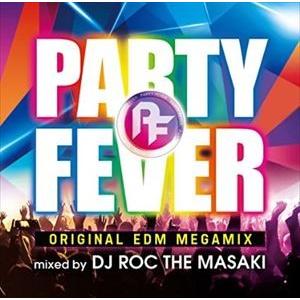 DJ ROC THE MASAKI（MIX） / PARTY FEVER -ORIGINAL EDM MEGAMIX- MIXED BY DJ ROC THE MASAKI（スペシャルプライス盤） [CD]｜ggking