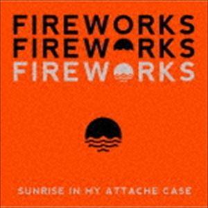 SUNRISE IN MY ATTACHE CASE / Fireworks [CD]