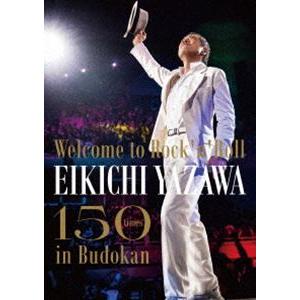 矢沢永吉／〜Welcome to Rock'n'Roll〜 EIKICHI YAZAWA 150times