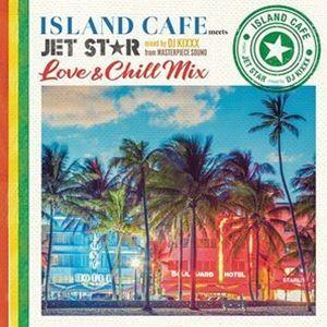 DJ KIXXX（MIX） / ISLAND CAFE meets JET STAR 〜 Love ...