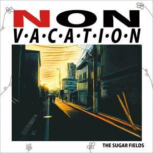 シュガーフィールズ / NON VACATION [CD]