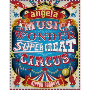 angela／angelaのミュージック・ワンダー★特大サーカス in 日本武道館 〜僕等は目指した...