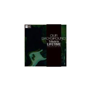 OUR BACKGROUND! Tribute to LIFETIME [CD]