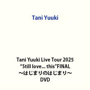 Tani Yuuki Live Tour 2025”Still love... this”FINAL...
