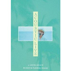 RUEED × Yukihiro Atsumi／ACOUSTIC LIVE at MIURA BEA...