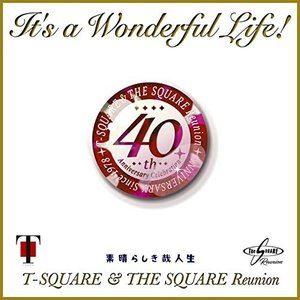 T-SQUARE ＆ THE SQUARE Reunion / It’s a Wonderful Life!（完全生産限定盤）