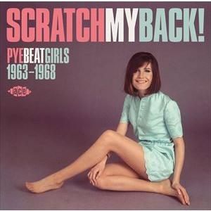 スクラッチ・マイ・バック〜パイ・ビート・ガールズ1963-1968