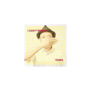 TGMX / I CAN’T SING IT [CD]