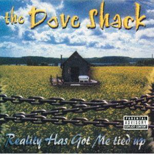 The Dove Shack / Reality Has Got Me Tied Up [CD]