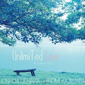 上原ヨシュア 梶原ひろみ / Unlimited Love [CD]