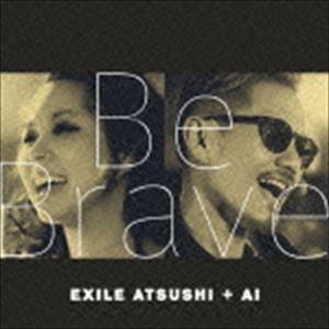 EXILE ATSUSHI ＋ AI / Be Brave（CD＋DVD） [CD]｜ggking