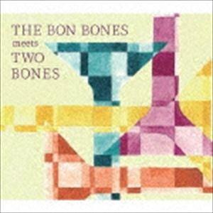 THE BON BONES / THE BON BONES meets TWO BONES [CD]
