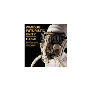 WAGDUG FUTURISTIC UNITY / HAKAI（通常盤） [CD]｜ggking