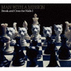 MAN WITH A MISSION / Break and Cross the Walls I（初...