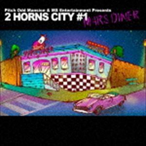 Pitch Odd Mansion ＆ MS Entertainment Presents ”2 HORNS CITY ＃1 -MARS DINER-” [CD]