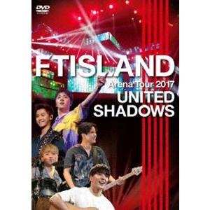 FTISLAND／Arena Tour 2017 -UNITED SHADOWS- [DVD]