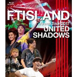 FTISLAND／Arena Tour 2017 -UNITED SHADOWS- [Blu-ray...