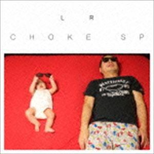 CHOKE SP / L R [CD]
