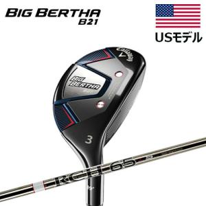 【USモデル】 キャロウェイゴルフ ビッグバーサ B21 ハイブリッド ユーティリティー RCHカーボンシャフト BIG BERTHA B21　HY｜golkin