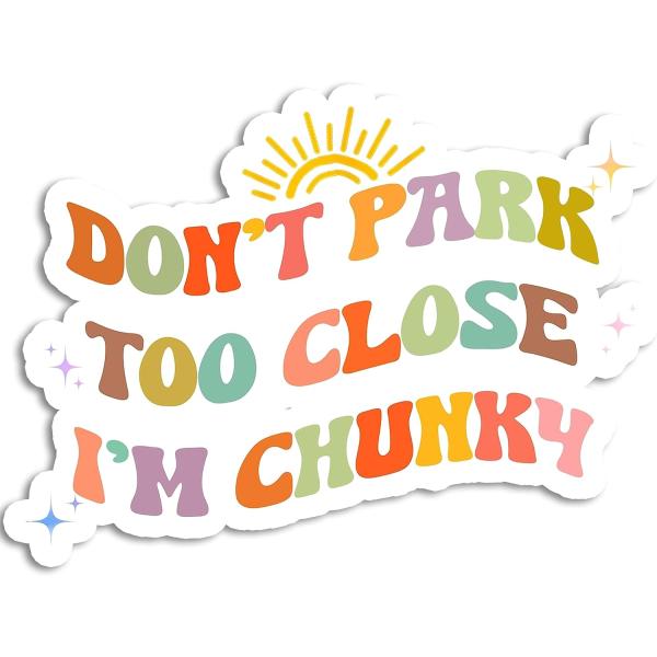 Don&apos;t Park Too Close I&apos;m Chunky Sticker for Car Fu...