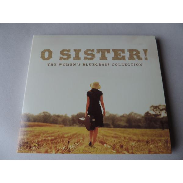 O Sister ! / The Women&apos;s Bluegrass Collection // C...