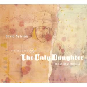 [国内盤CD][新品]デイヴィッド・シルヴィアン / オンリー・ドーター〜ブレミッシュ・リミキシーズ