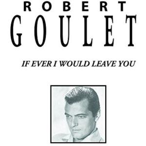 Robert Goulet / If Ever I Would Leave You
