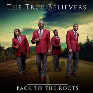 TRUE BELIEVERS / BACK TO THE ROOTS