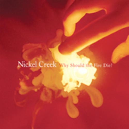 [輸入盤CD][新品]Nickel Creek / Why Should The Fire Die?...