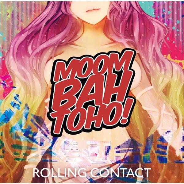 MOOMBAHTOHO!　-Rolling Contact-