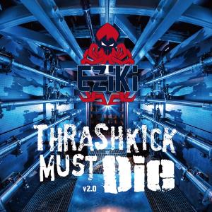 Thrashkick Must Die v2.0　-EZiKi-｜grep