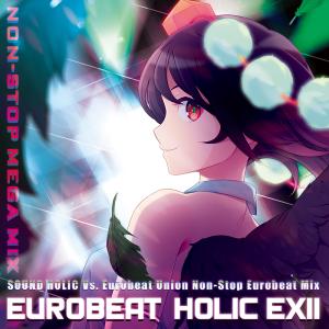 EUROBEAT HOLIC EXII - NON-STOP MEGA MIX -　-SOUND HOLIC Vs. Eurobeat Union-｜grep