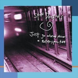 輸入盤 SPIN DOCTORS / JUST GO AHEAD NOW ： A RETROSPEC...